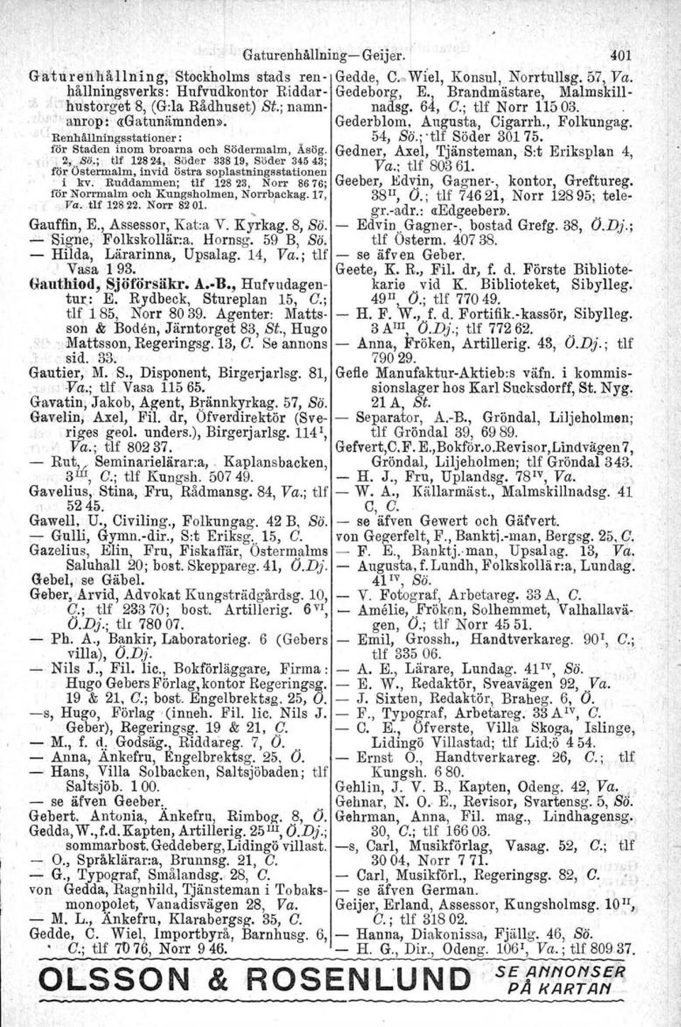 Renhällningsstationer: 54, ss; -ur Söder 30175. för Staden inom broa=.a och Söderlllalm,Åsög. Gedner, Axel, Tjänsteman, B:t Eriksplan 4,,. 2".rSo.