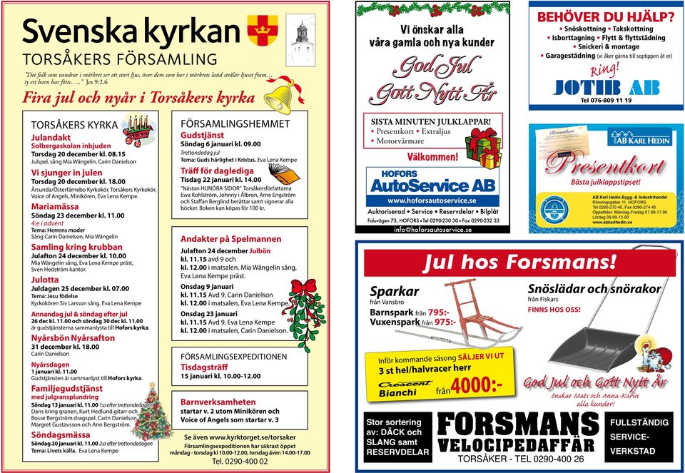 Snöskottning Takskottning Isborttagning Flytt & flyttstädning Snickeri & montage Garagestädning (vi åker gärna till soptippen åt er) Ring!