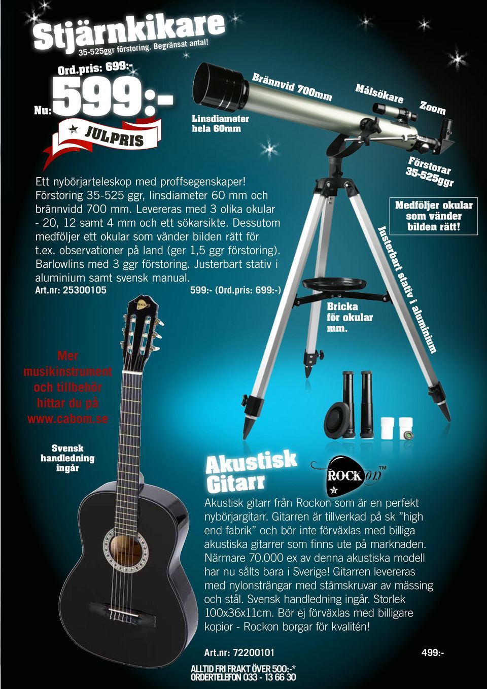 observationer på land (ger 1,5 ggr förstoring). Barlowlins med 3 ggr förstoring. Justerbart stativ i aluminium samt svensk manual. Art.nr: 25300105 599:- (Ord.pris: 699:-) Bricka för okular mm.