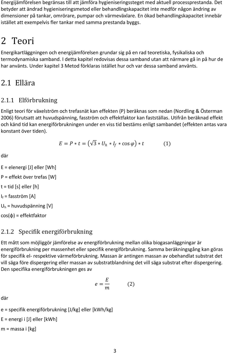 En ökad behandlingskapacitet innebär istället att exempelvis fler tankar med samma prestanda byggs.