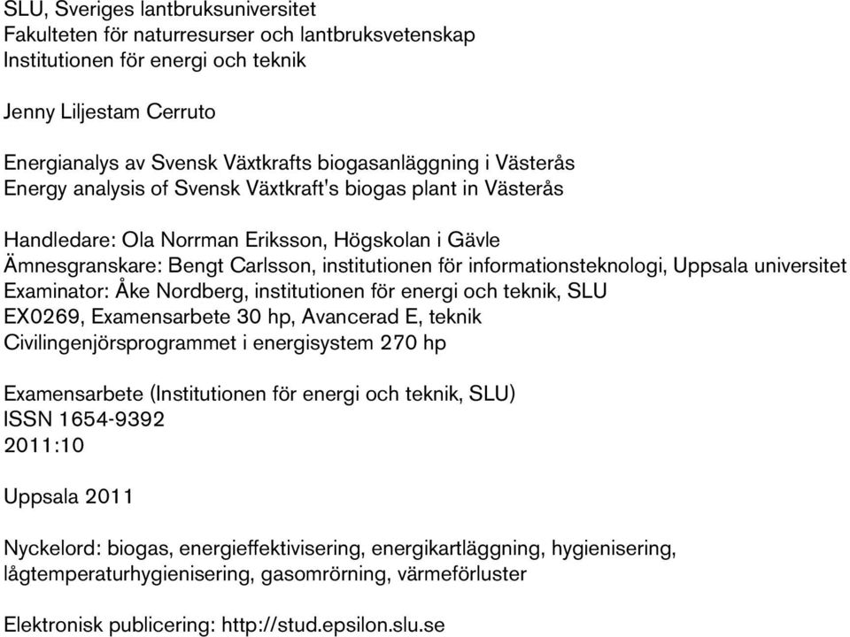 Uppsala universitet Examinator: Åke Nordberg, institutionen för energi och teknik, SLU EX0269, Examensarbete 30 hp, Avancerad E, teknik Civilingenjörsprogrammet i energisystem 270 hp Examensarbete