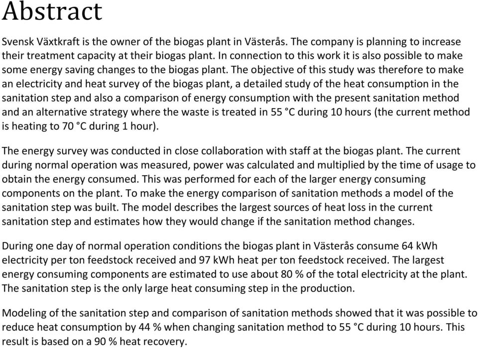 The objective of this study was therefore to make an electricity and heat survey of the biogas plant, a detailed study of the heat consumption in the sanitation step and also a comparison of energy