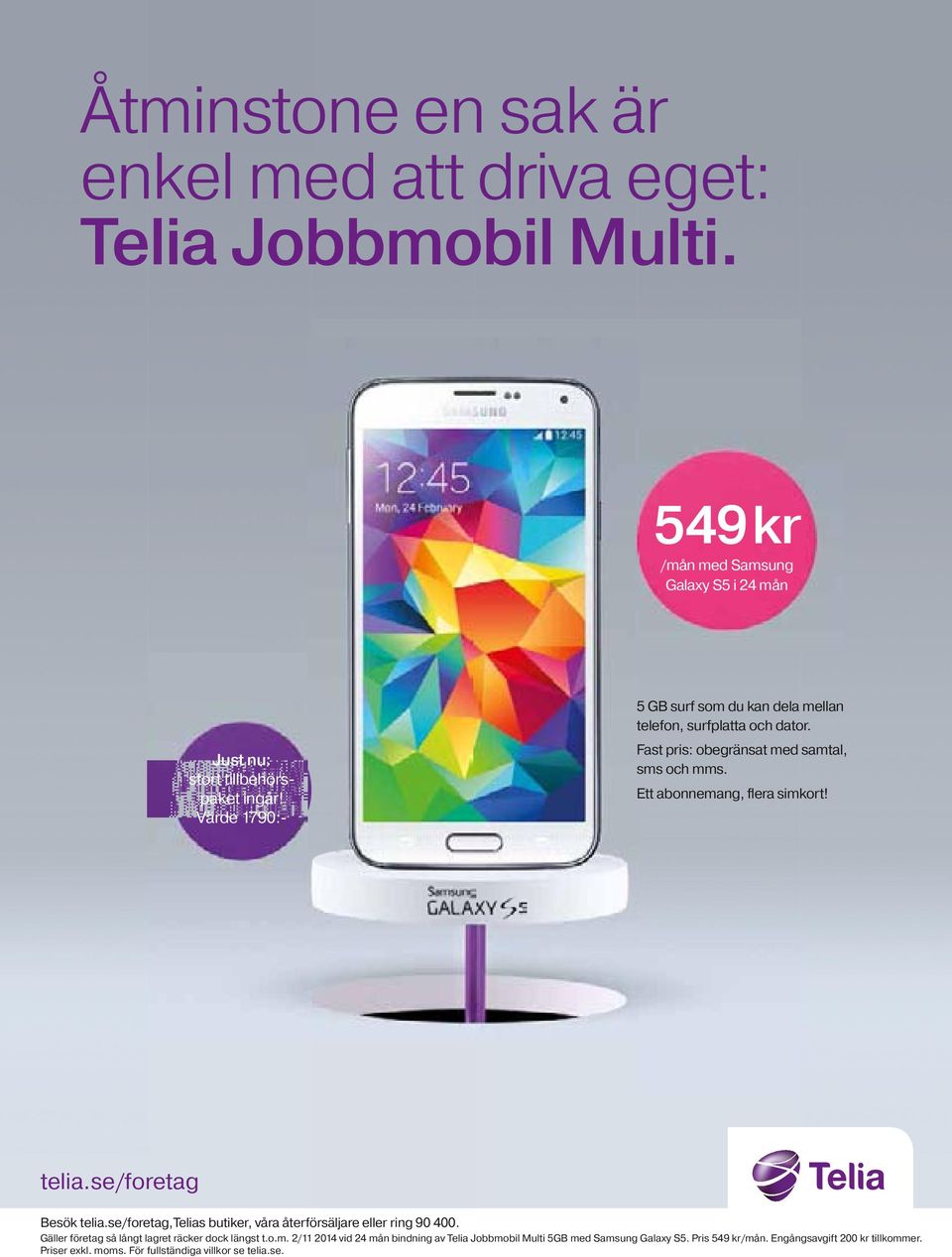 se/foretag Besök telia.se/foretag,telias butiker, våra återförsäljare eller ring 90 400. Gäller företag så långt lagret räcker dock längst t.o.m.