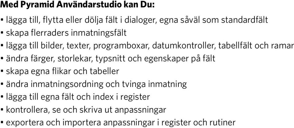 storlekar, typsnitt och egenskaper på fält skapa egna flikar och tabeller ändra inmatningsordning och tvinga inmatning lägga