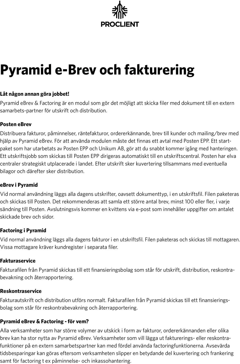 Posten ebrev Distribuera fakturor, påminnelser, räntefakturor, ordererkännande, brev till kunder och mailing/brev med hjälp av Pyramid ebrev.