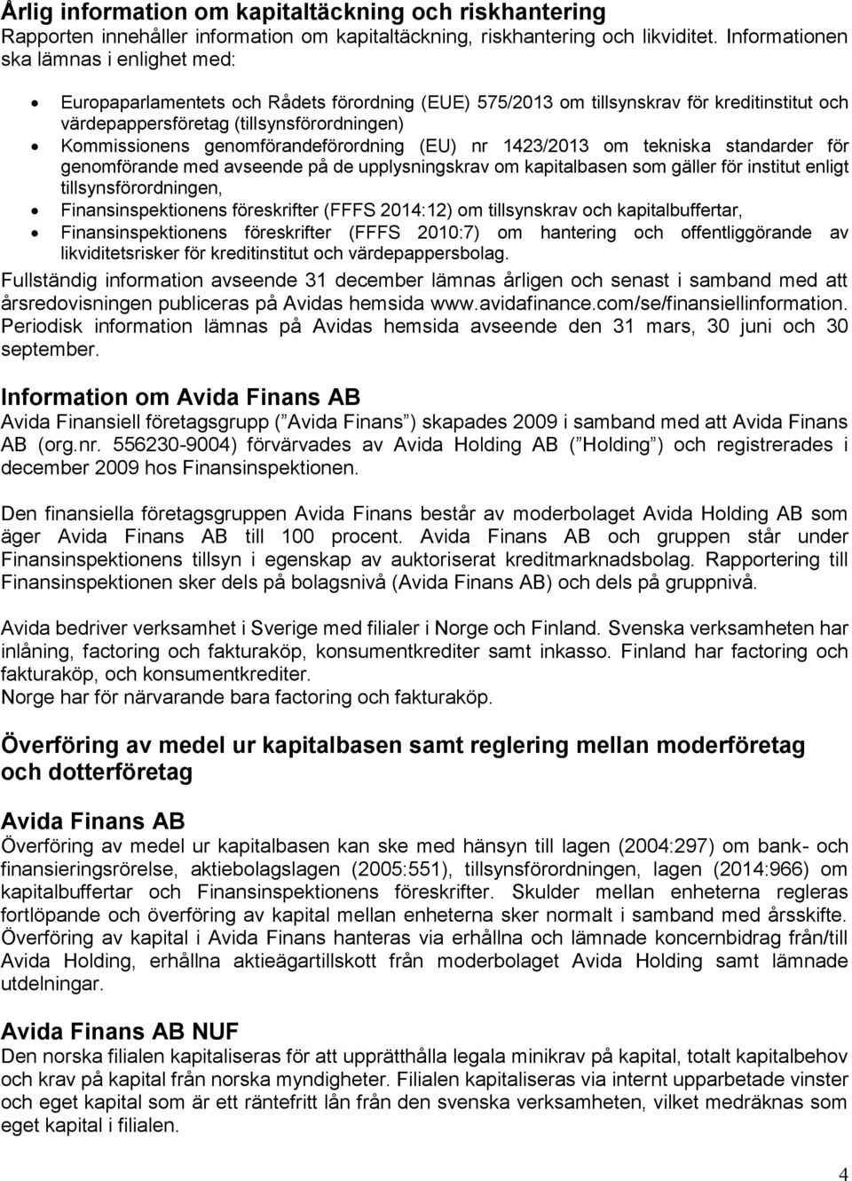 genomförandeförordning (EU) nr 1423/2013 om tekniska standarder för genomförande med avseende på de upplysningskrav om kapitalbasen som gäller för institut enligt tillsynsförordningen,