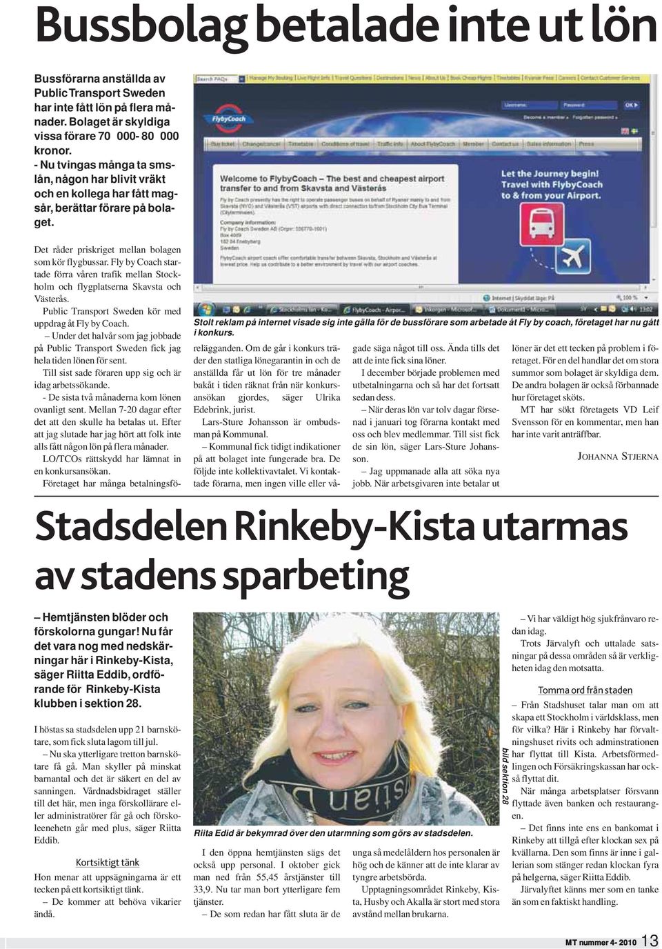 Nu får det vara nog med nedskärningar här i Rinkeby-Kista, säger Riitta Eddib, ordförande för Rinkeby-Kista klubben i sektion 28.