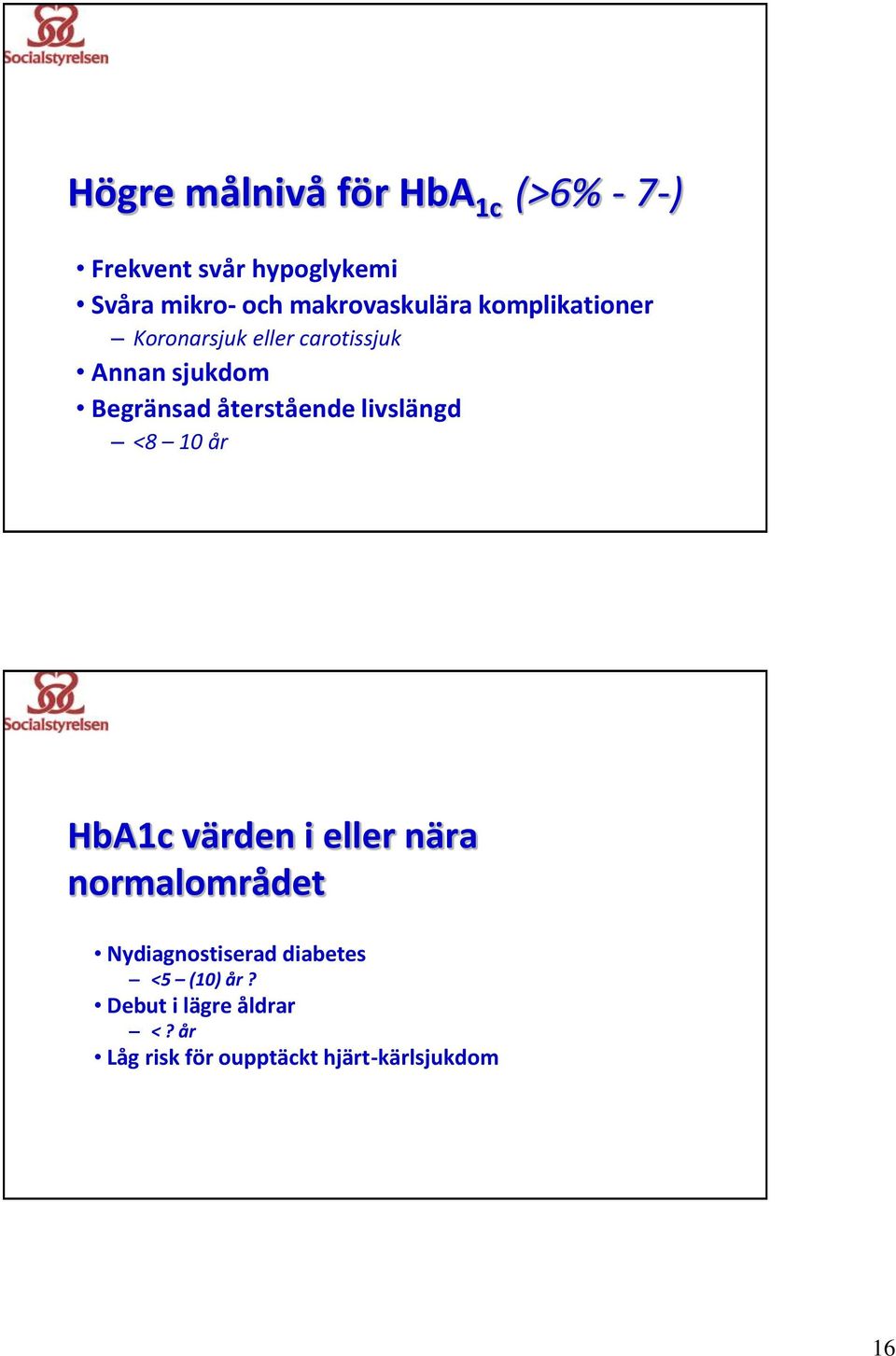 återstående livslängd <8 10 år HbA1c värden i eller nära normalområdet