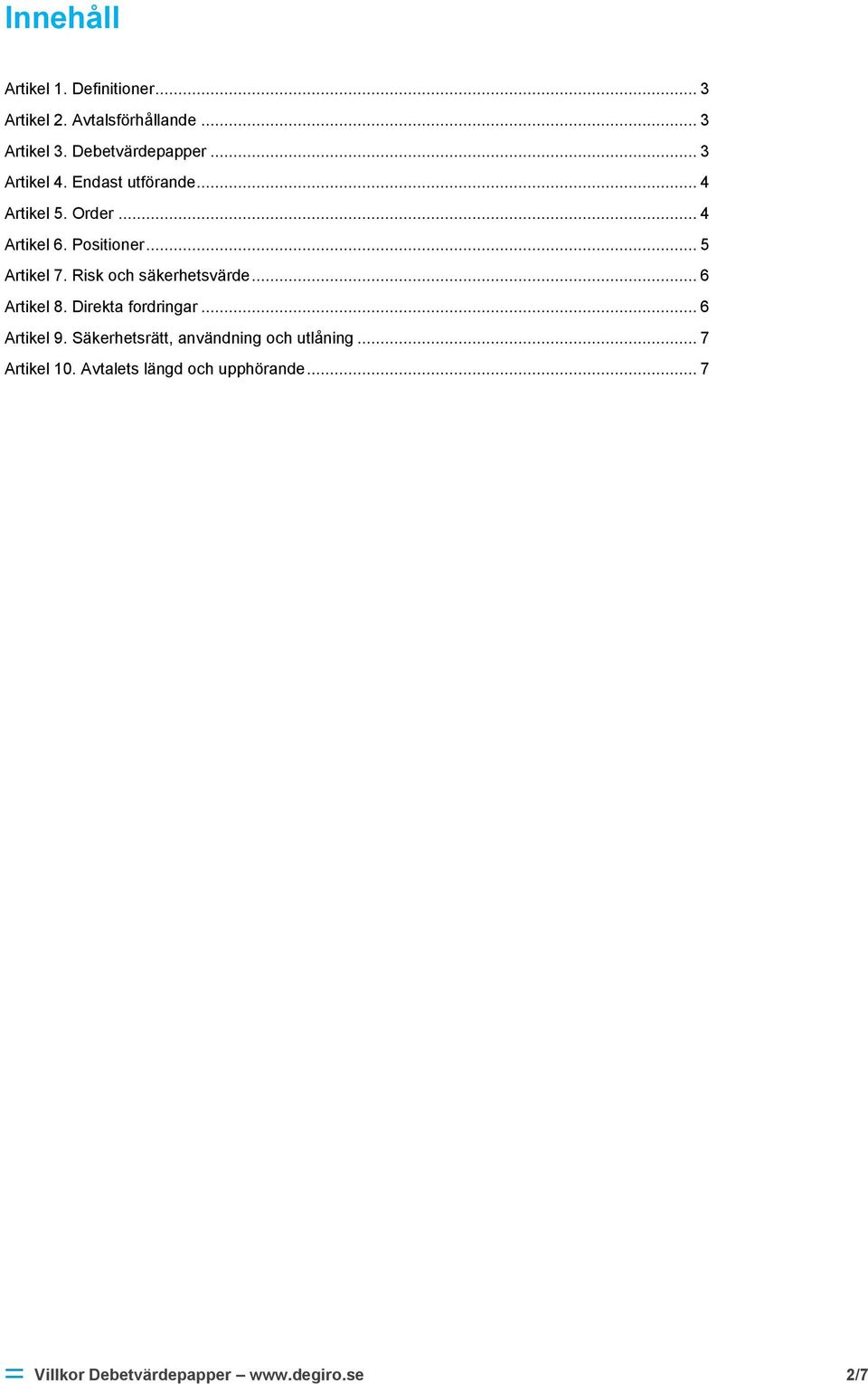 Risk och säkerhetsvärde... 6 Artikel 8. Direkta fordringar... 6 Artikel 9.