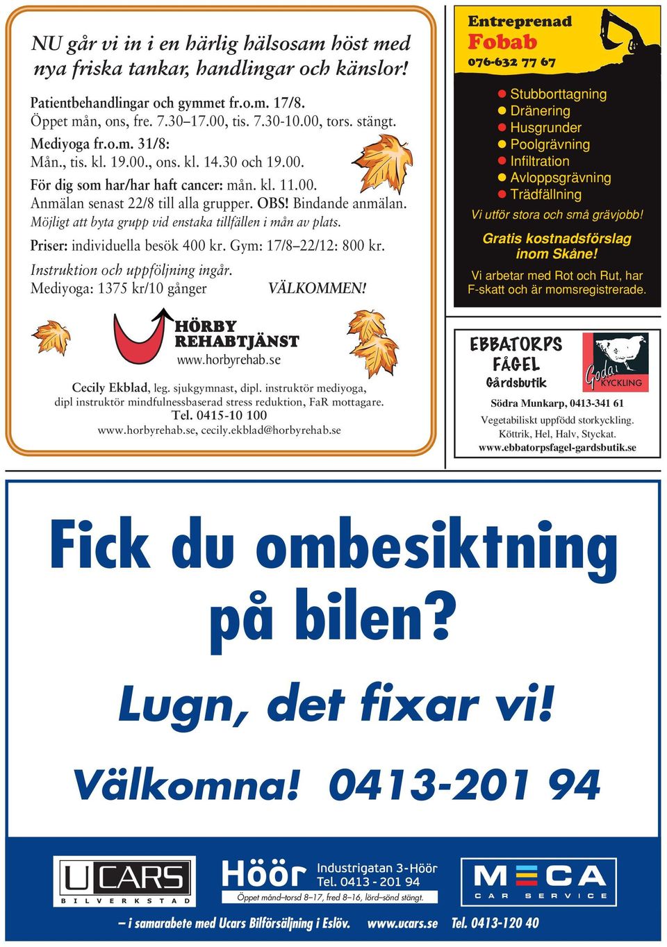 Möjligt att byta grupp vid enstaka tillfällen i mån av plats. Priser: individuella besök 400 kr. Gym: 17/8 22/12: 800 kr. Instruktion och uppföljning ingår. Mediyoga: 1375 kr/10 gånger VÄLKOMMEN!