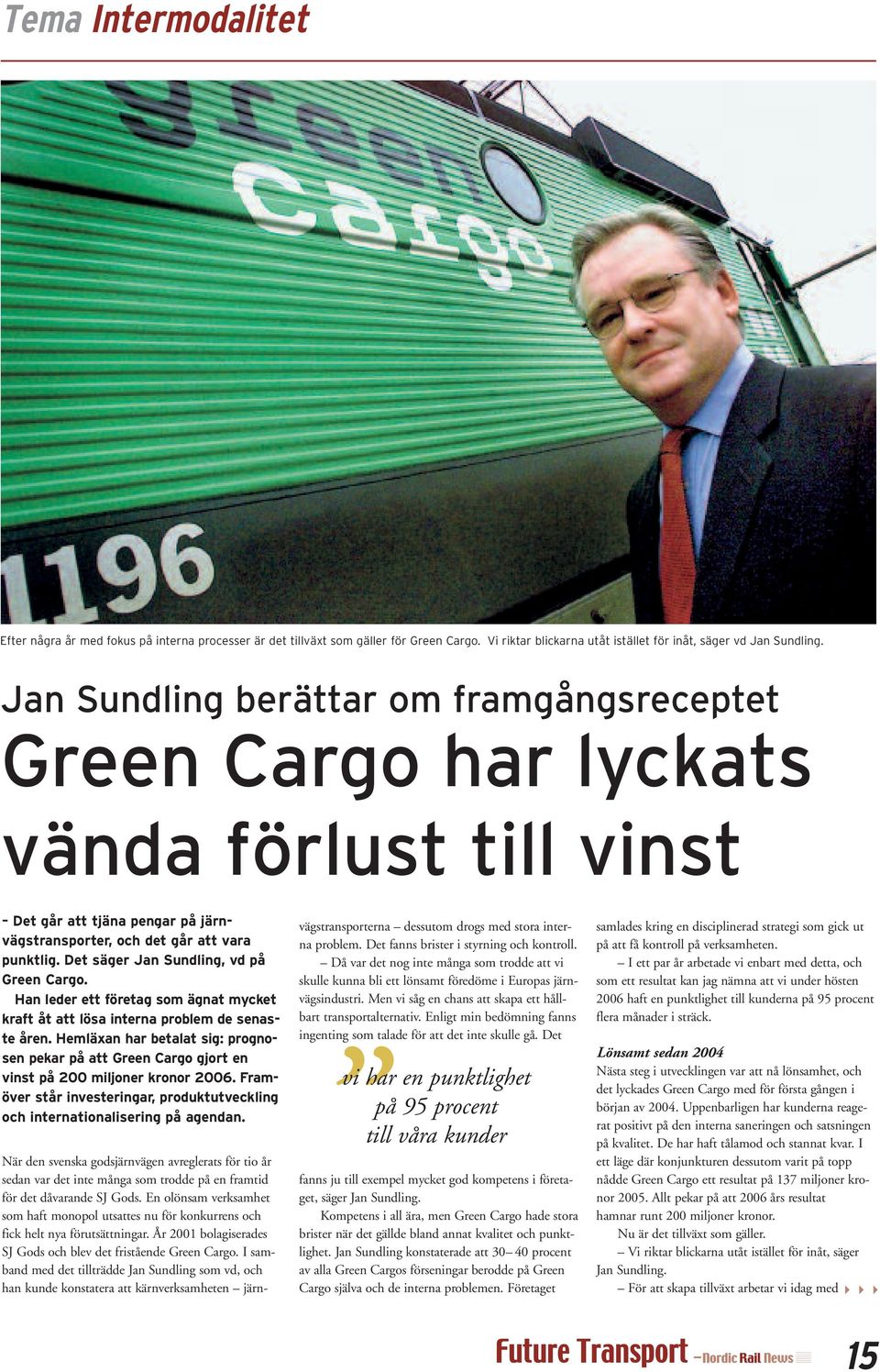 Det säger Jan Sundling, vd på Green Cargo. Han leder ett företag som ägnat mycket kraft åt att lösa interna problem de senaste åren.