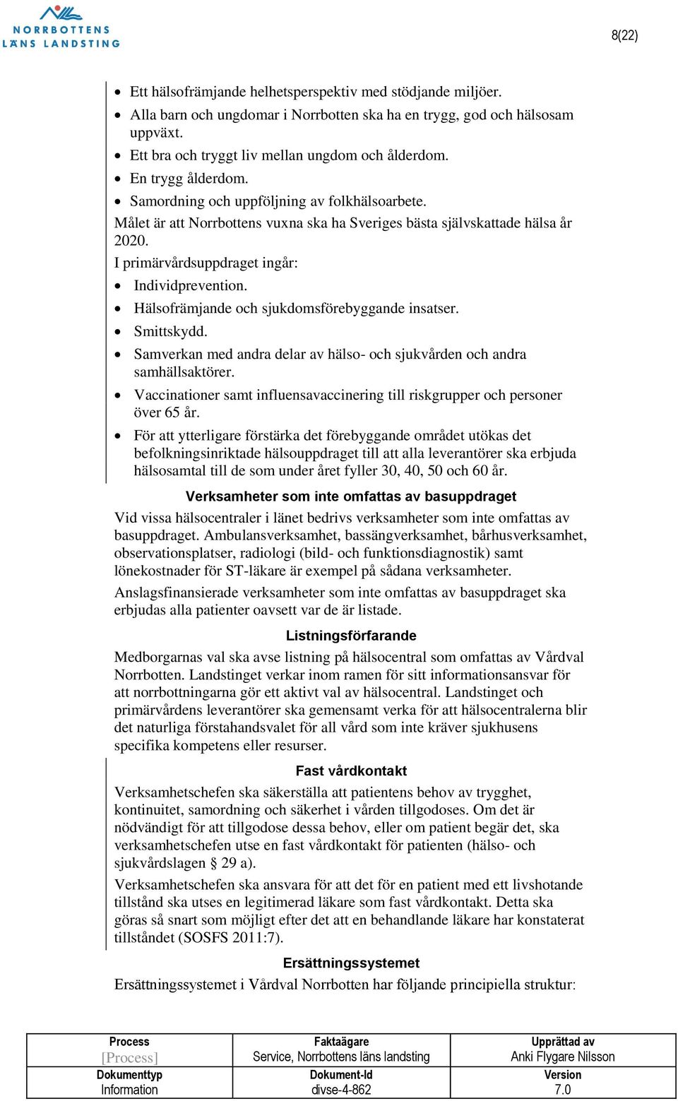 Hälsofrämjande och sjukdomsförebyggande insatser. Smittskydd. Samverkan med andra delar av hälso- och sjukvården och andra samhällsaktörer.