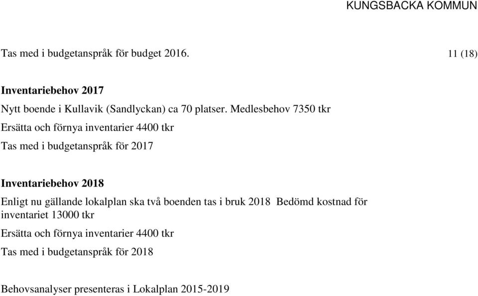Medlesbehov 7350 tkr Ersätta och förnya inventarier 4400 tkr Tas med i budgetanspråk för 2017 Inventariebehov 2018