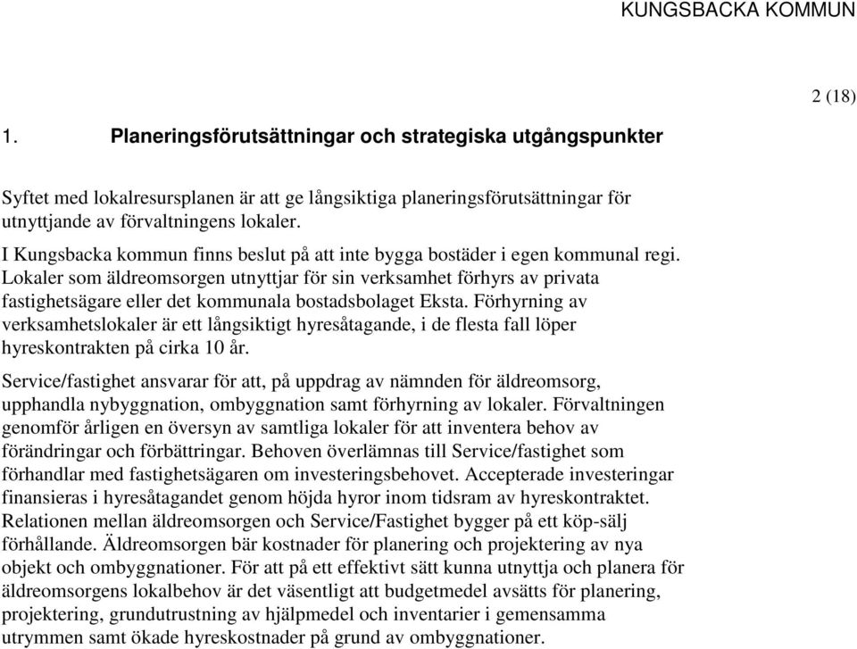 Lokaler som äldreomsorgen utnyttjar för sin verksamhet förhyrs av privata fastighetsägare eller det kommunala bostadsbolaget Eksta.