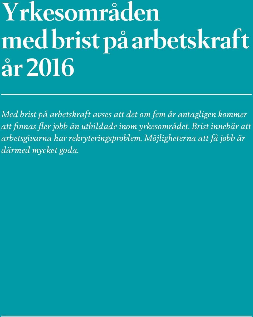 fler jobb än utbildade inom yrkesområdet.