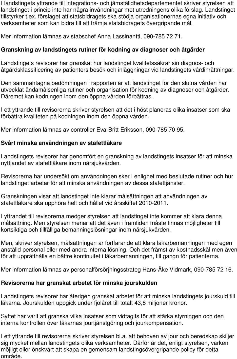 Mer information lämnas av stabschef Anna Lassinantti, 090-785 72 71.