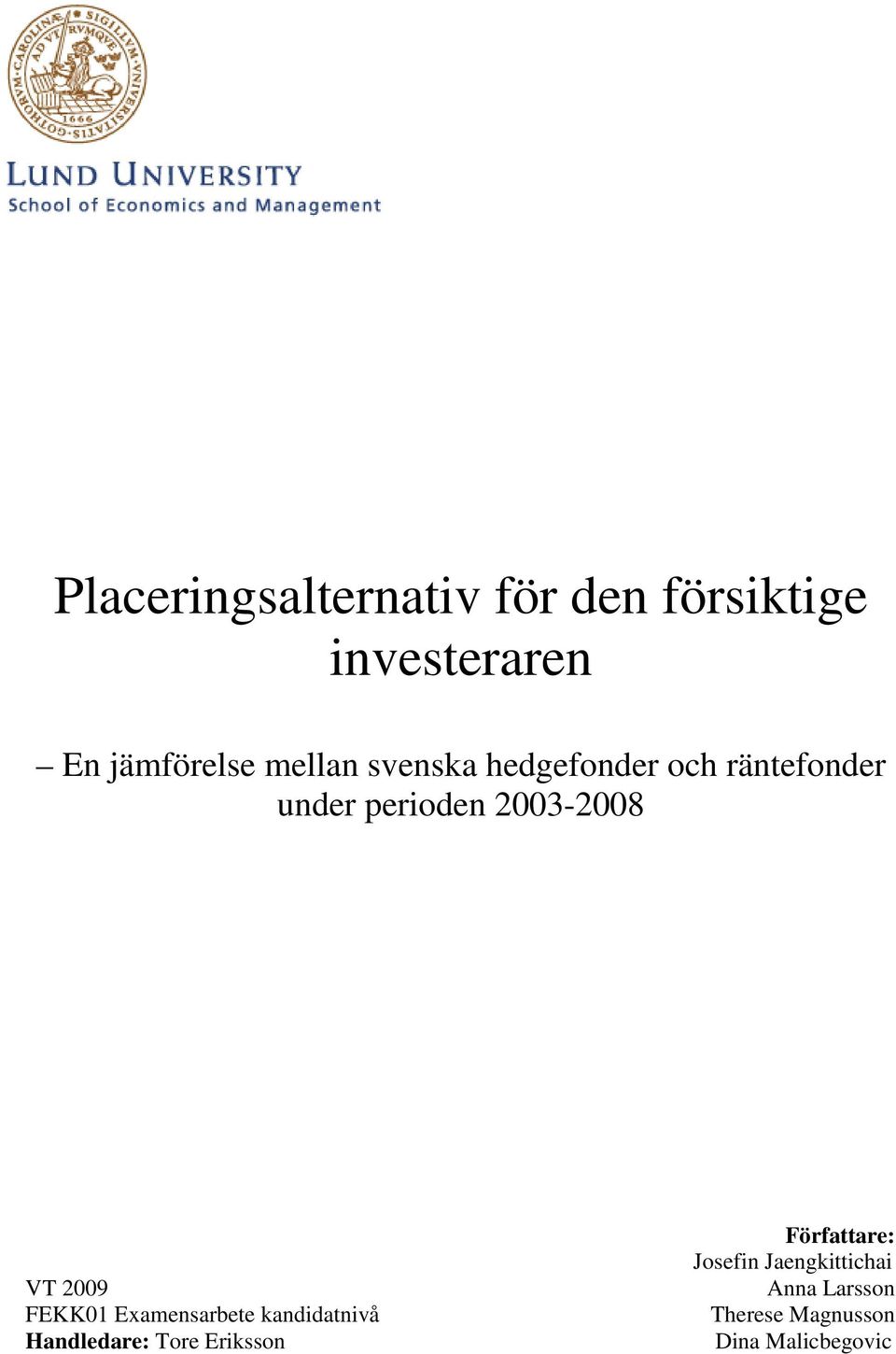 2009 FEKK01 Examensarbete kandidatnivå Handledare: Tore Eriksson