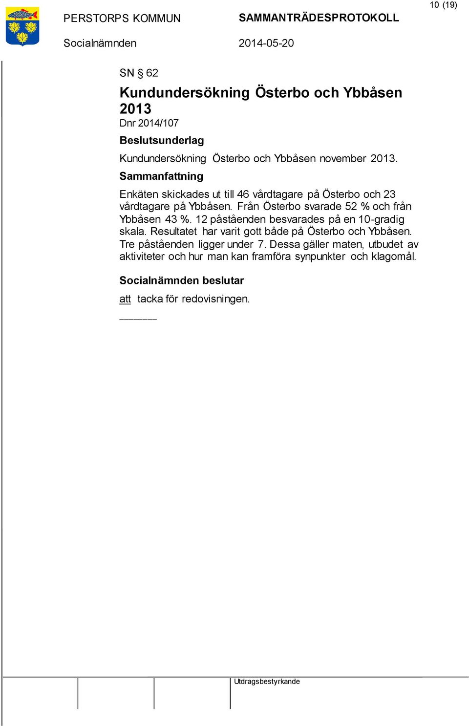 Från Österbo svarade 52 % och från Ybbåsen 43 %. 12 påståenden besvarades på en 10-gradig skala.