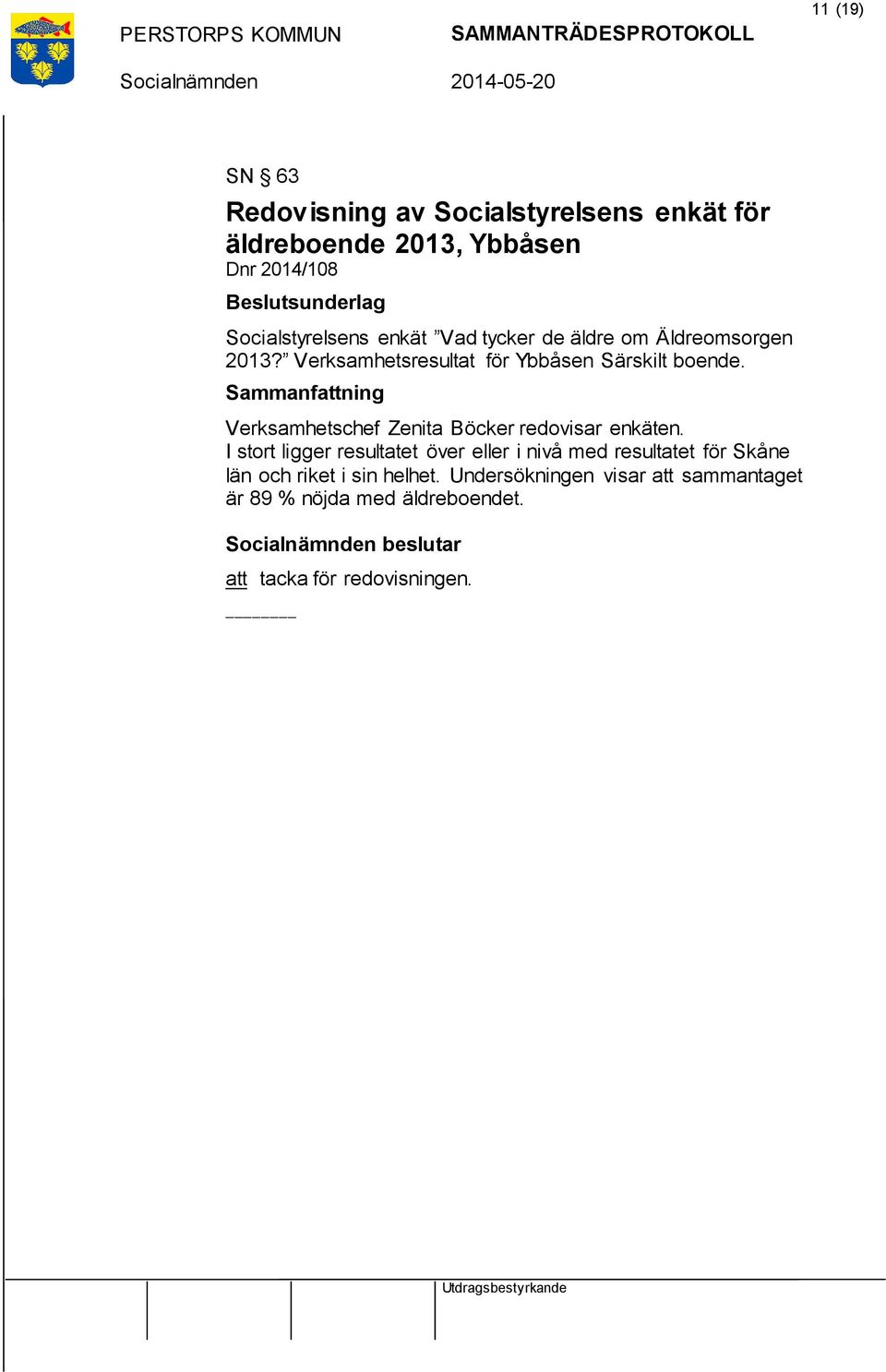 Verksamhetsresultat för Ybbåsen Särskilt boende. Verksamhetschef Zenita Böcker redovisar enkäten.