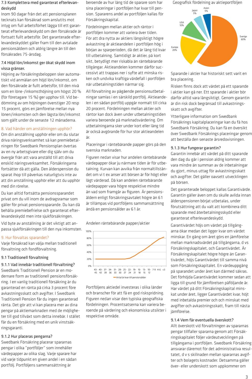 7.4 Höjd lön/inkomst ger ökat skydd inom vissa gränser.