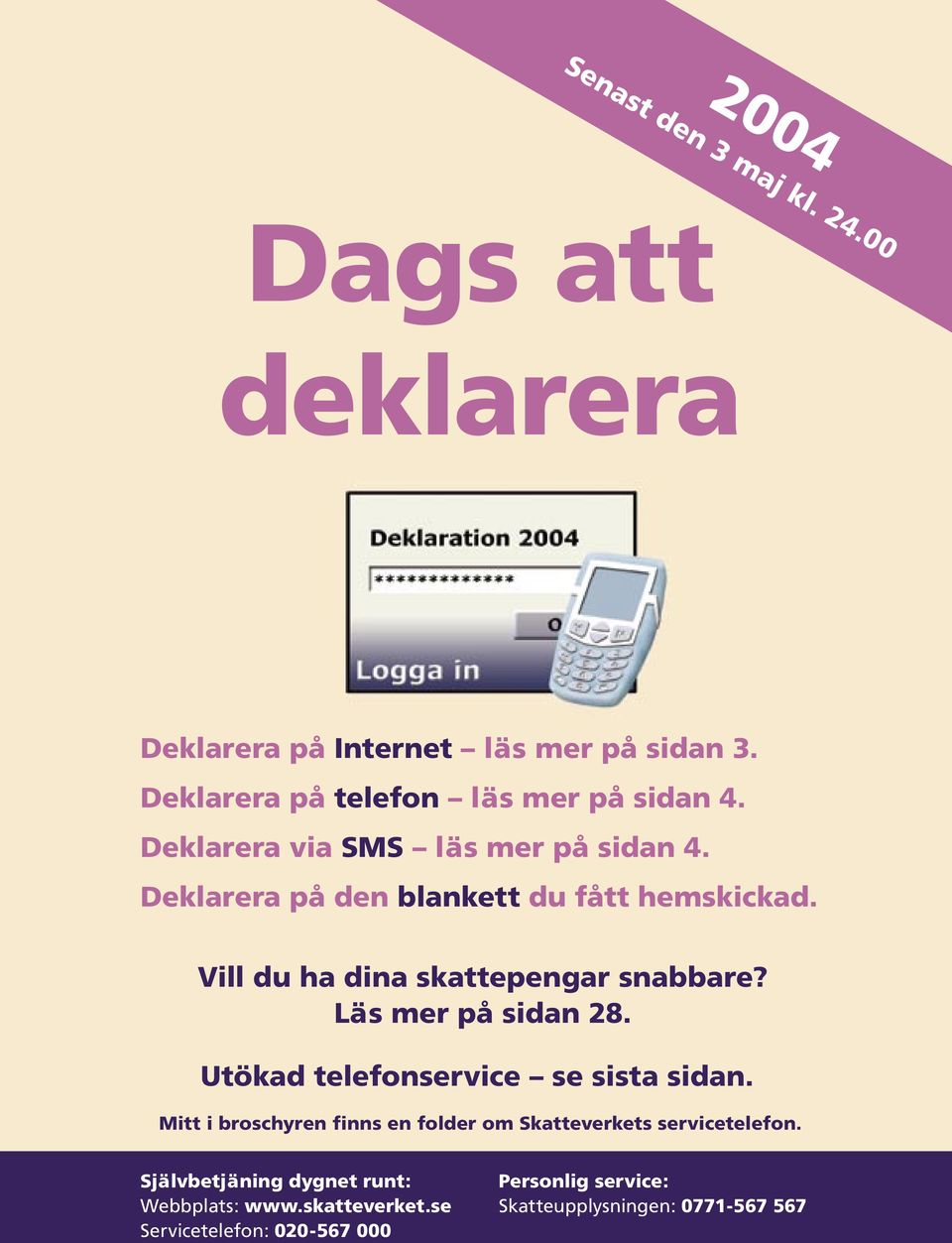 Vill du ha dina skattepengar snabbare? Läs mer på sidan 28. Utökad telefonservice se sista sidan.