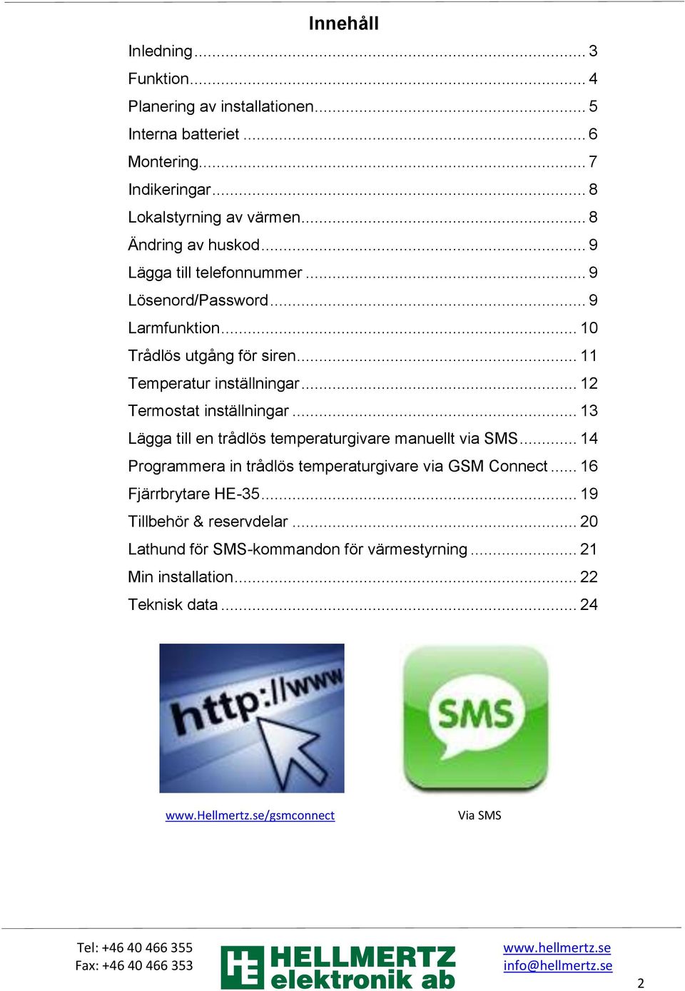 .. 12 Termostat inställningar... 13 Lägga till en trådlös temperaturgivare manuellt via SMS... 14 Programmera in trådlös temperaturgivare via GSM Connect.