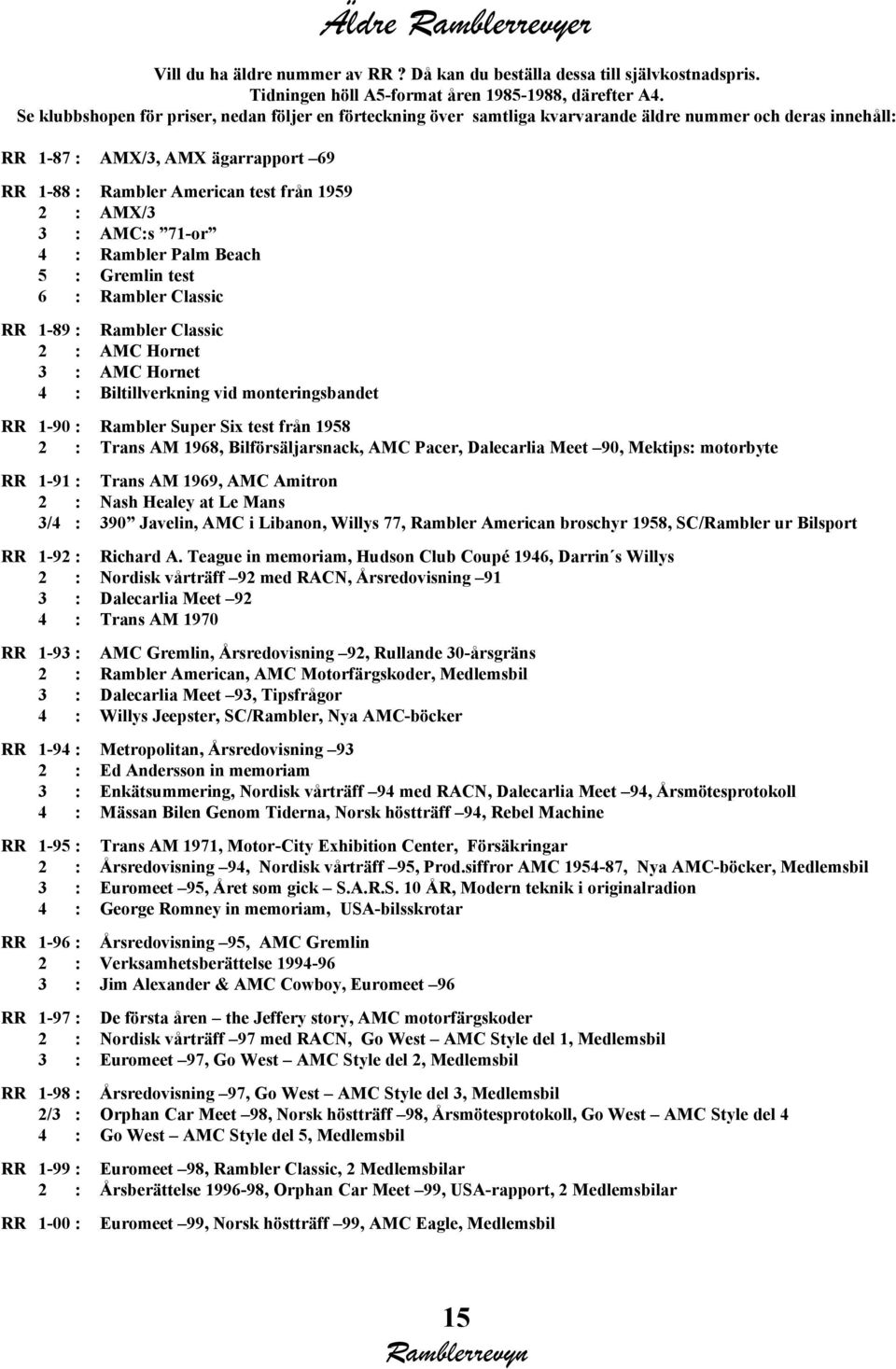 AMX/3 3 : AMC:s 71-or 4 : Rambler Palm Beach 5 : Gremlin test 6 : Rambler Classic RR 1-89 : Rambler Classic 2 : AMC Hornet 3 : AMC Hornet 4 : Biltillverkning vid monteringsbandet RR 1-90 : Rambler
