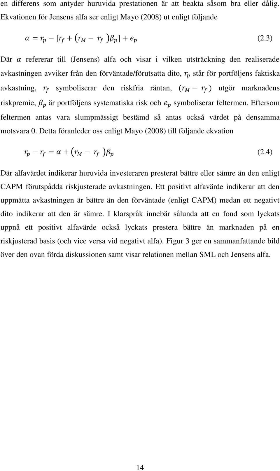 den riskfria räntan, utgör marknadens riskpremie, är portföljens systematiska risk och symboliserar feltermen.