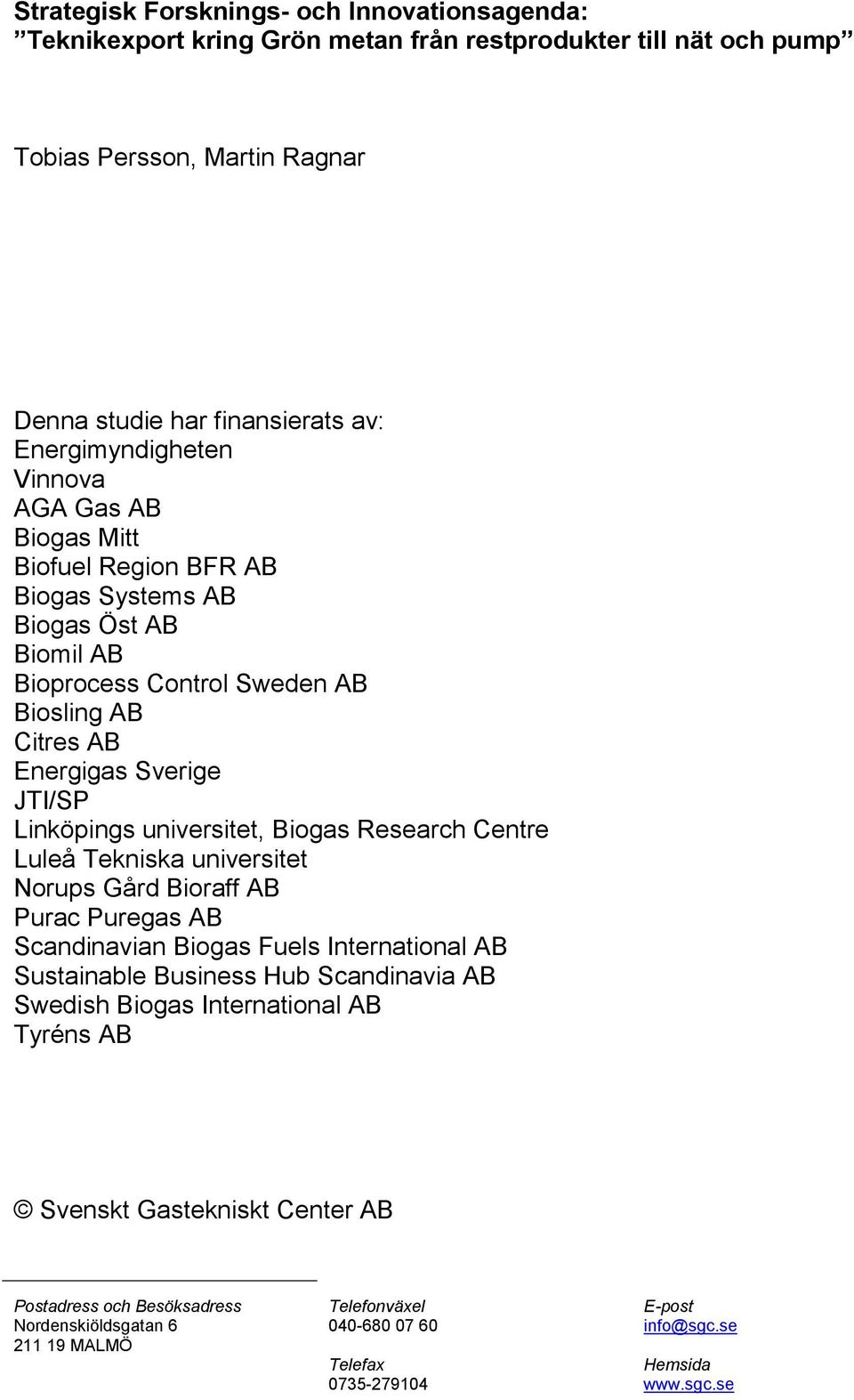 Biogas Research Centre Luleå Tekniska universitet Norups Gård Bioraff AB Purac Puregas AB Scandinavian Biogas Fuels International AB Sustainable Business Hub Scandinavia AB Swedish Biogas