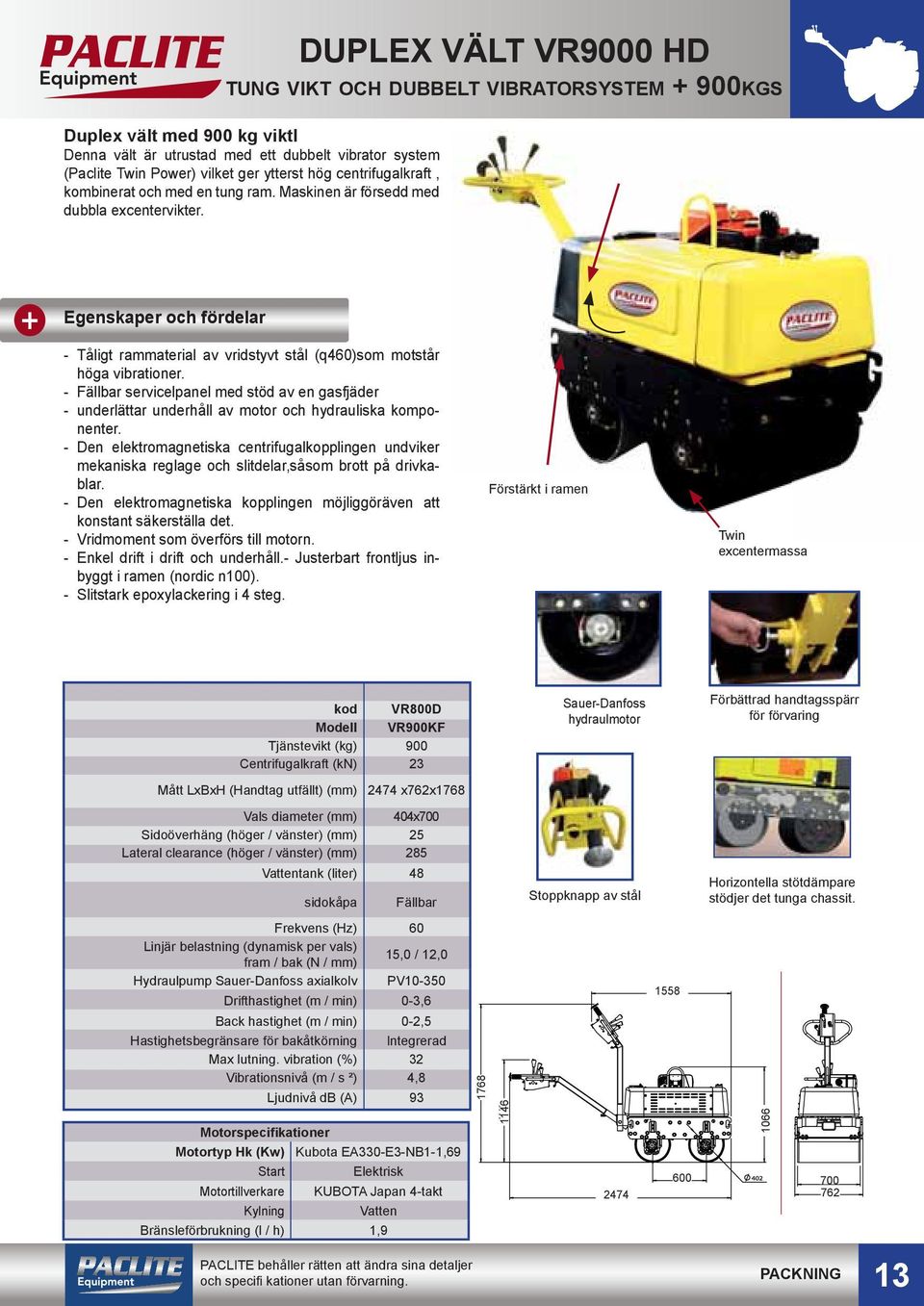 - Fällbar servicelpanel med stöd av en gasfjäder - underlättar underhåll av motor och hydrauliska komponenter.