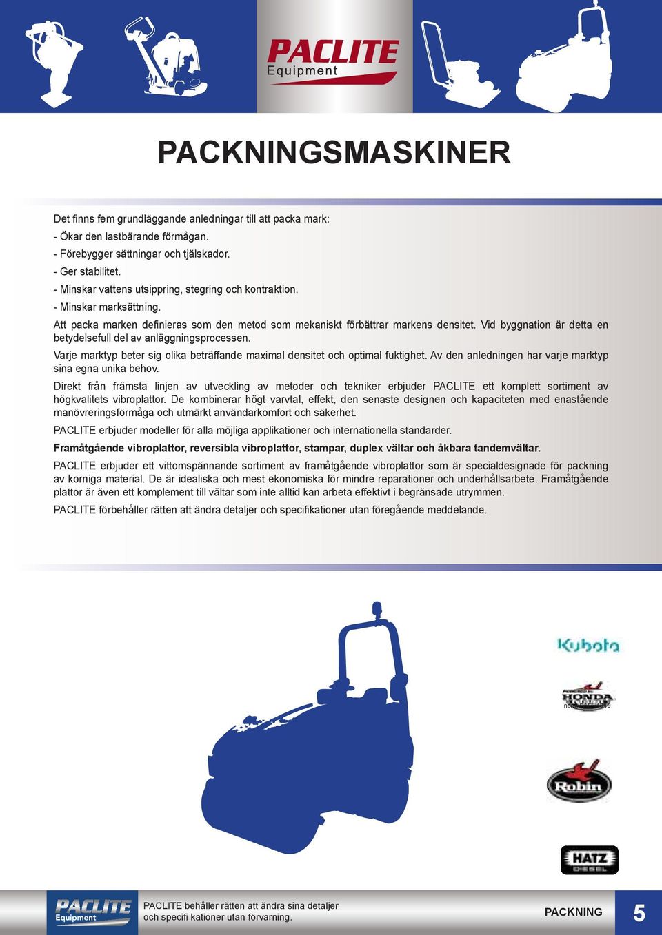 Vid byggnation är detta en betydelsefull del av anläggningsprocessen. Varje marktyp beter sig olika beträffande maximal densitet och optimal fuktighet.