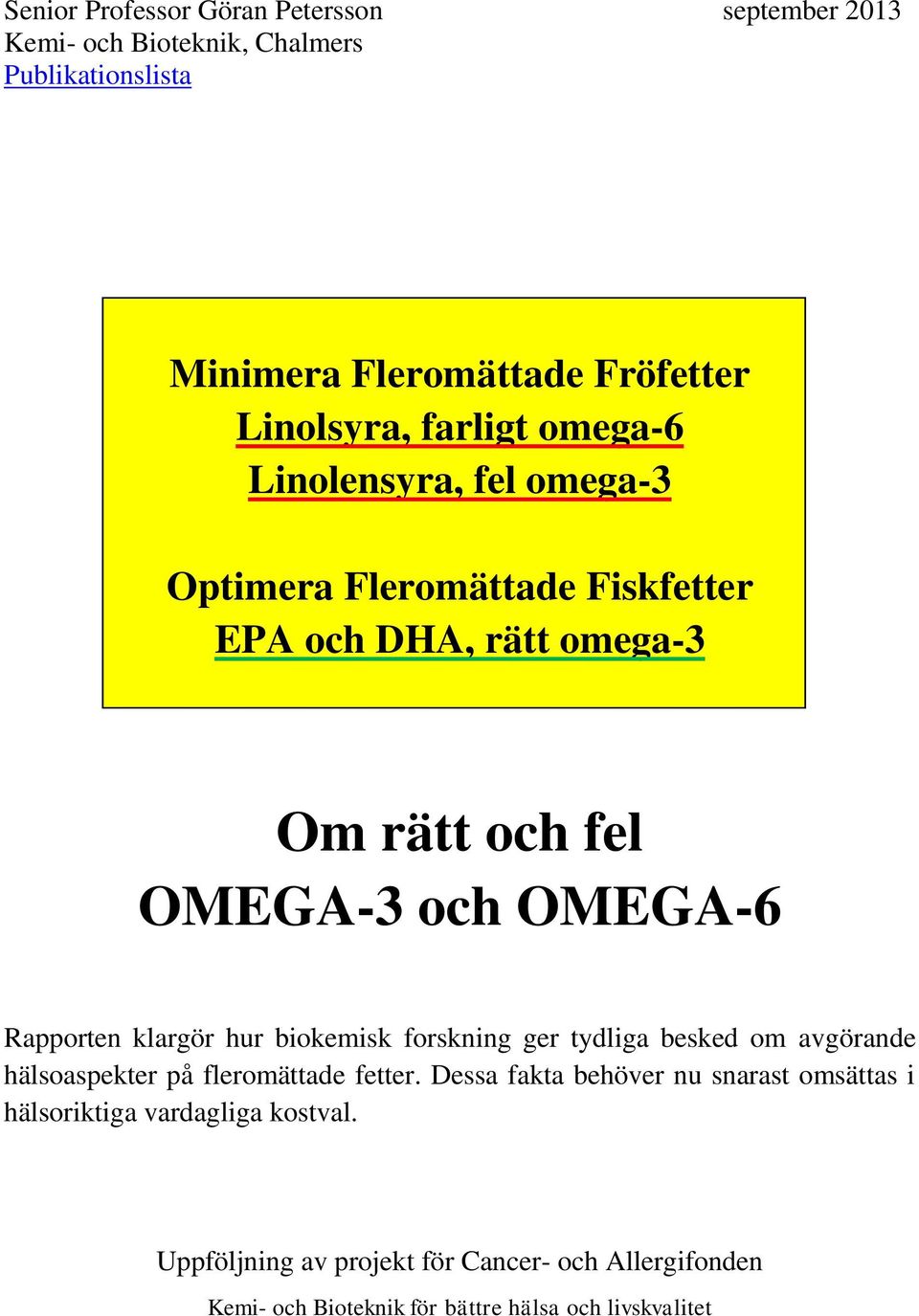 Rapporten klargör hur biokemisk forskning ger tydliga besked om avgörande hälsoaspekter på fleromättade fetter.