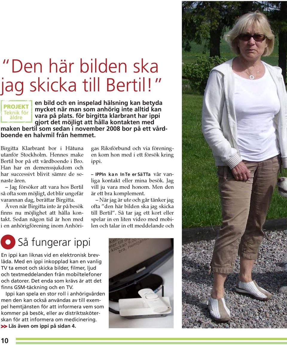 Birgitta Klarbrant bor i Håtuna gas Riksförbund och via föreningutanför Stockholm. Hennes make en kom hon med i ett försök kring Bertil bor på ett vårdboende i Bro. ippi.