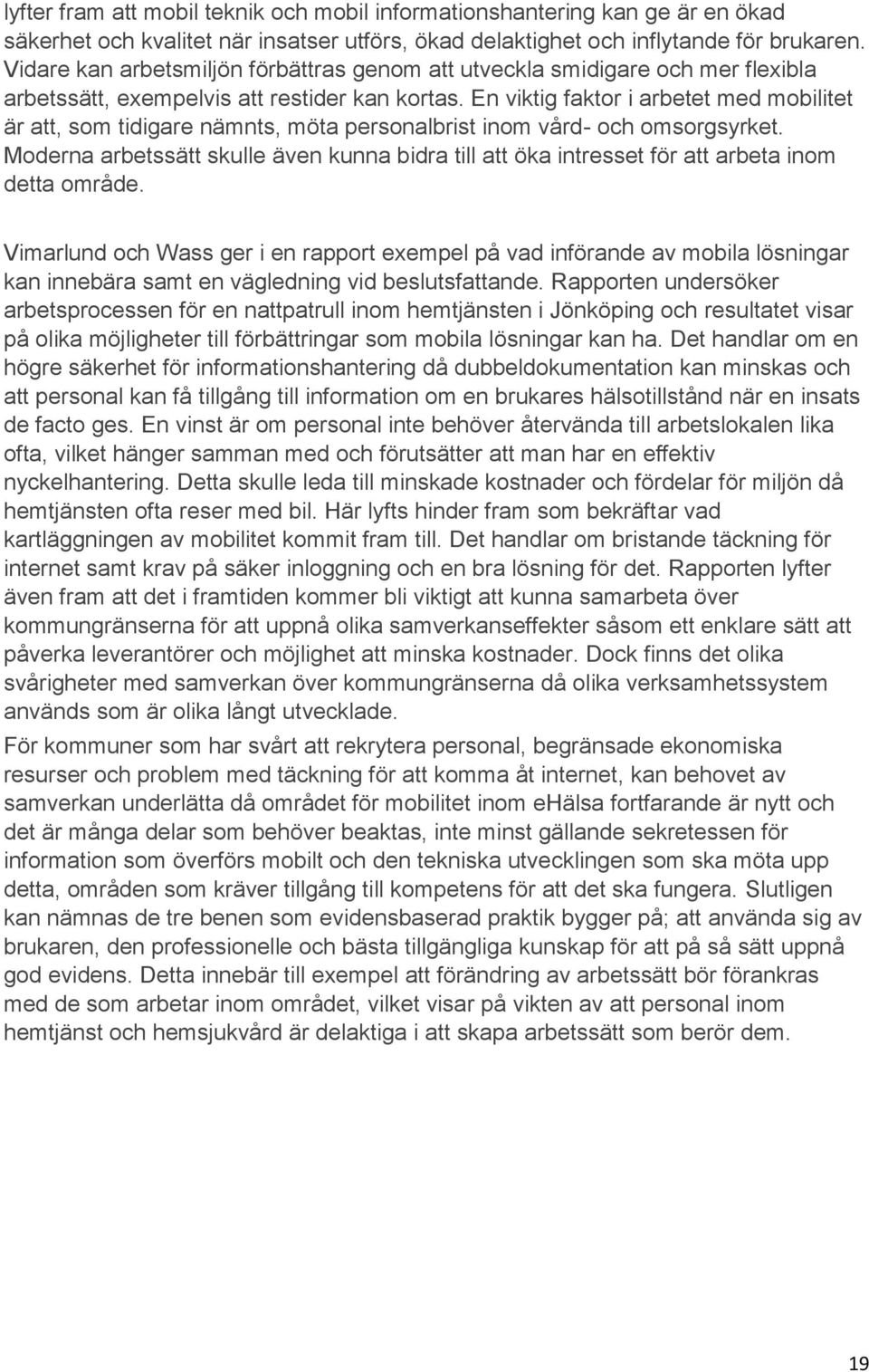 En viktig faktor i arbetet med mobilitet är att, som tidigare nämnts, möta personalbrist inom vård- och omsorgsyrket.