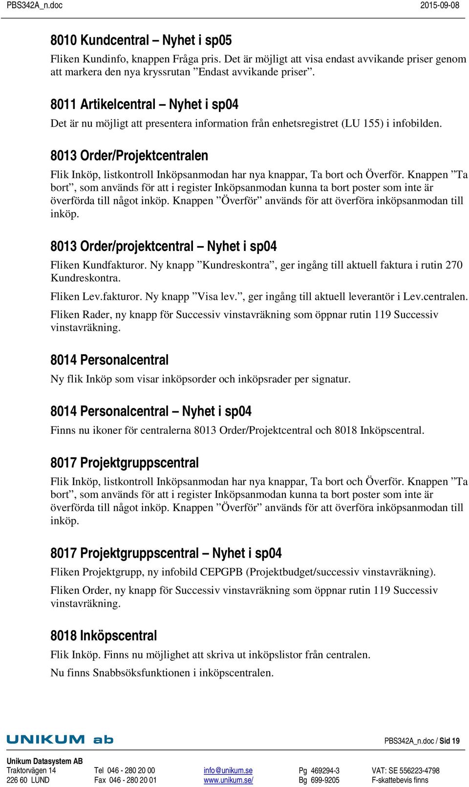 8013 Order/Projektcentralen Flik Inköp, listkontroll Inköpsanmodan har nya knappar, Ta bort och Överför.