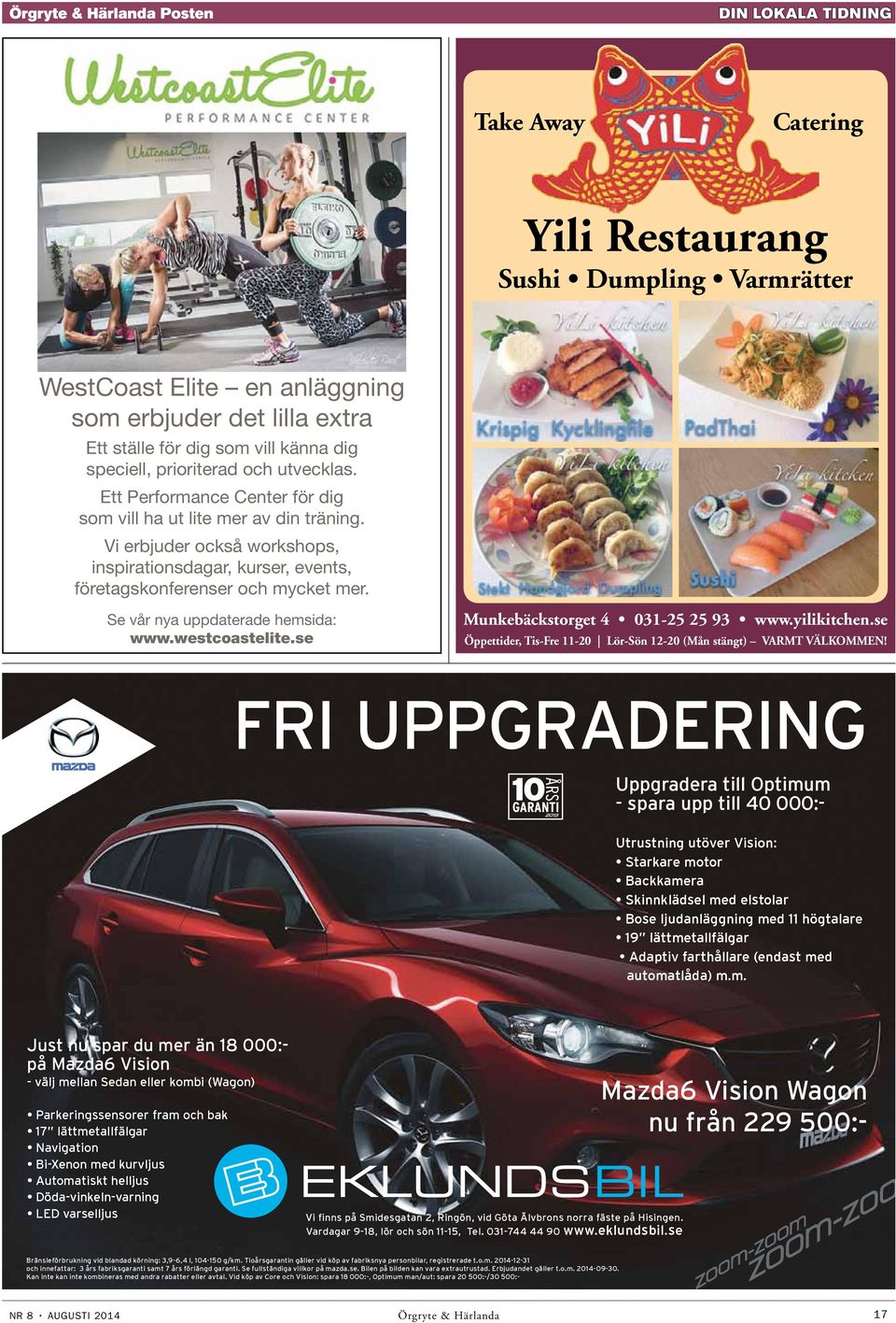 Se vår nya uppdaterade hemsida: www.westcoastelite.se Munkebäckstorget 4 031-25 25 93 www.yilikitchen.se Öppettider, Tis-Fre 11-20 Lör-Sön 12-20 (Mån stängt) VARMT VÄLKOMMEN!