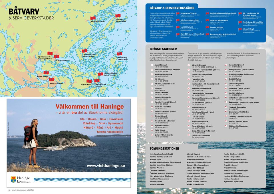 Dalarö Brohäll Marin Kanholmsfjärdens Marina värmdö Djurö Båtvarv Seaquip Kymmendö bjornhammarvarvet.se 08-0 0 info@bjornhammarvarvet.se Brohäll Marin AB brohallmarin.se 08-0 mail@brohallmarin.