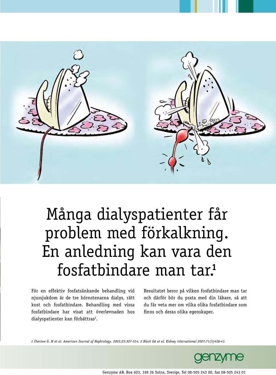 Behandling med vissa fosfatbindare har visat att överlevnaden hos dialys patienter kan förbättras 2.