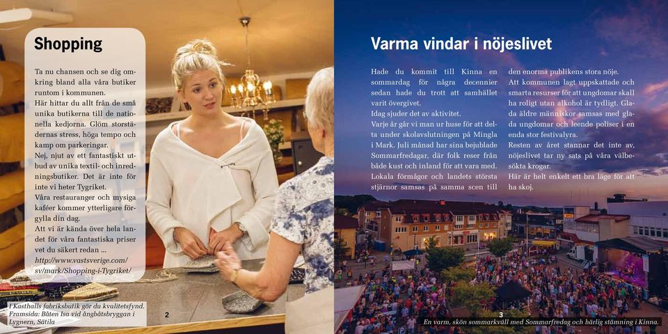 Våra restauranger och mysiga kaféer kommer ytterligare förgylla din dag. Att vi är kända över hela landet för våra fantastiska priser vet du säkert redan... http://www.vastsverige.