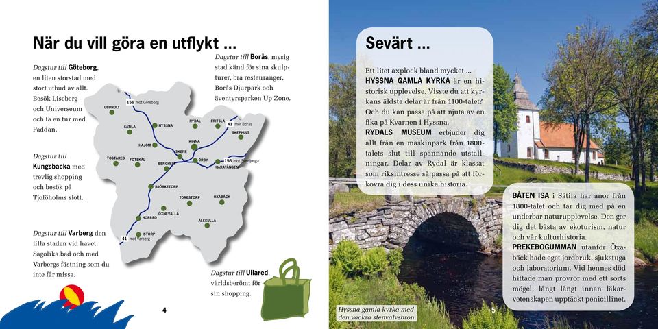 156 mot Göteborg UBBHULT RYDAL FRITSLA SÄTILA HYSSNA 41 mot Borås SKEPHULT KINNA HAJOM SKENE TOSTARED FOTSKÄL BERGHEM ÖRBY 156 mot Svenljunga HARATÅNGEN BJÖRKETORP TORESTORP ÖXABÄCK ÖXNEVALLA HORRED