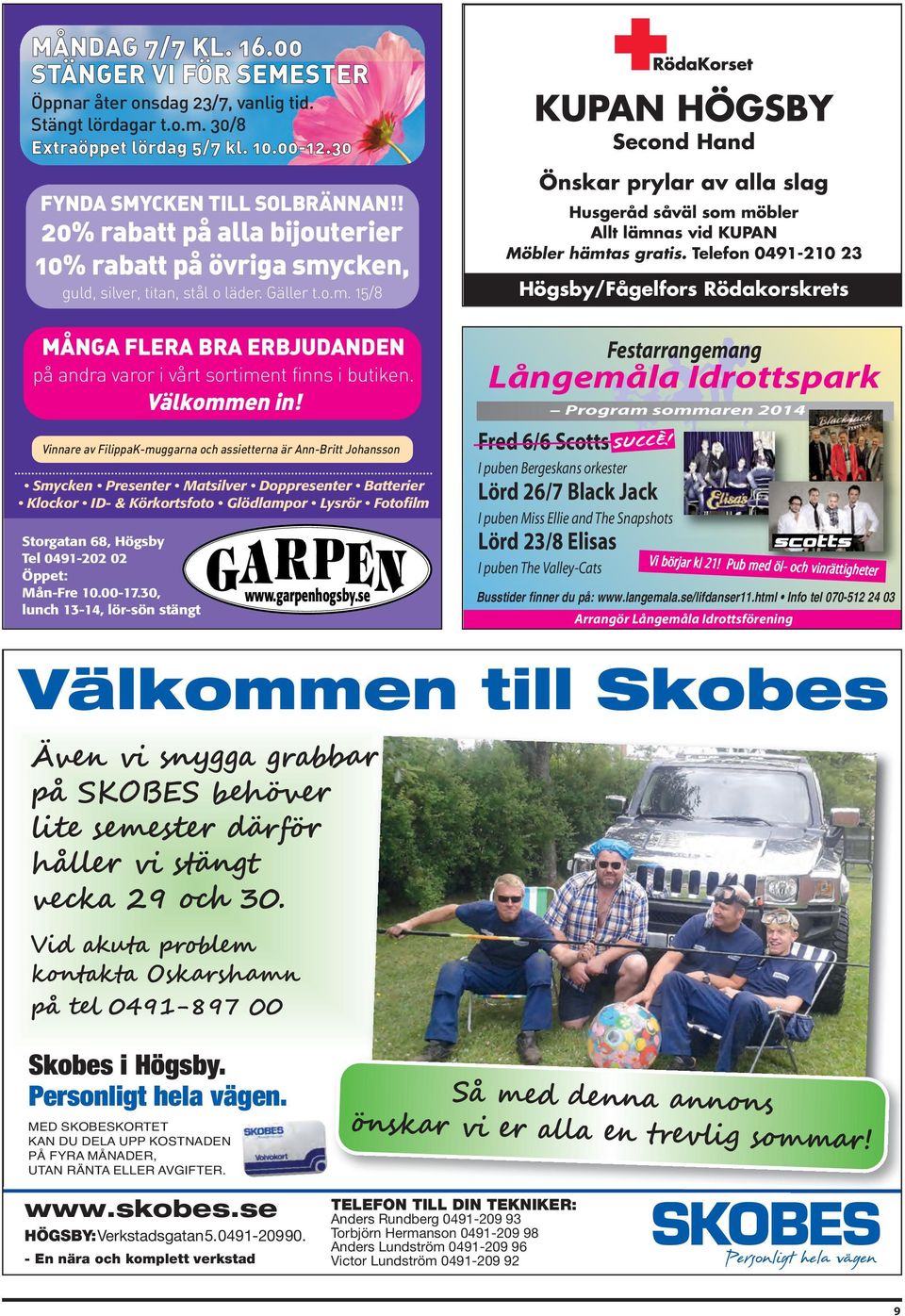 Telefon 0491-210 23 Högsby/Fågelfors Rödakorskrets MÅNGA FLERA BRA ERBJUDANDEN på andra varor i vårt sortiment finns i butiken. Välkommen in!