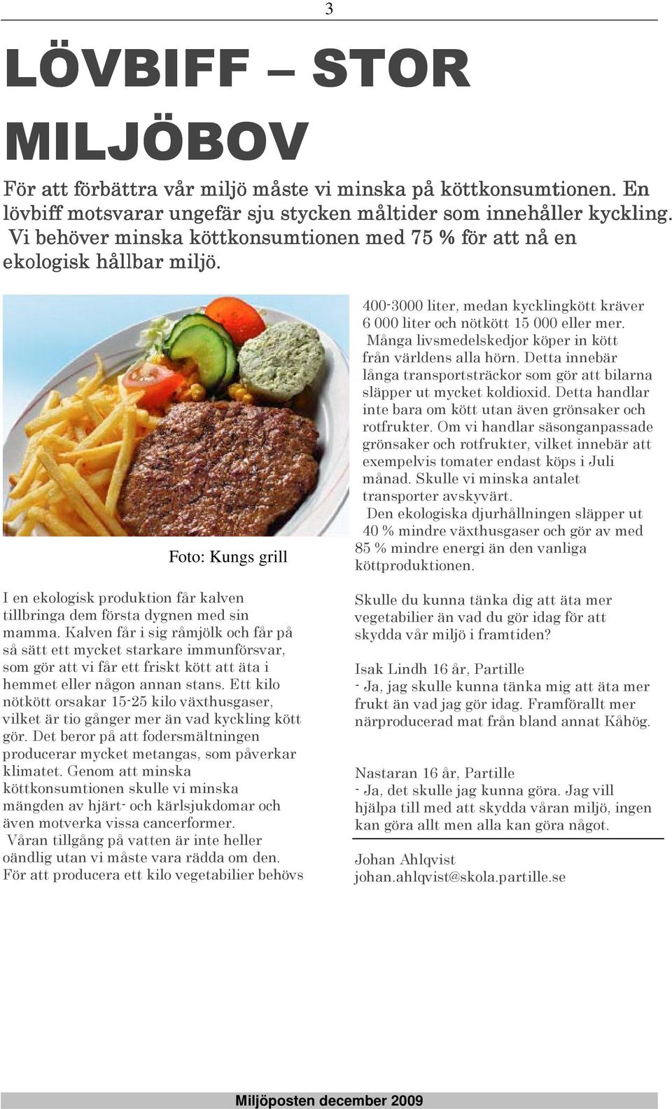 Kalven får i sig råmjölk och får på så sätt ett mycket starkare immunförsvar, som gör att vi får ett friskt kött att äta i hemmet eller någon annan stans.