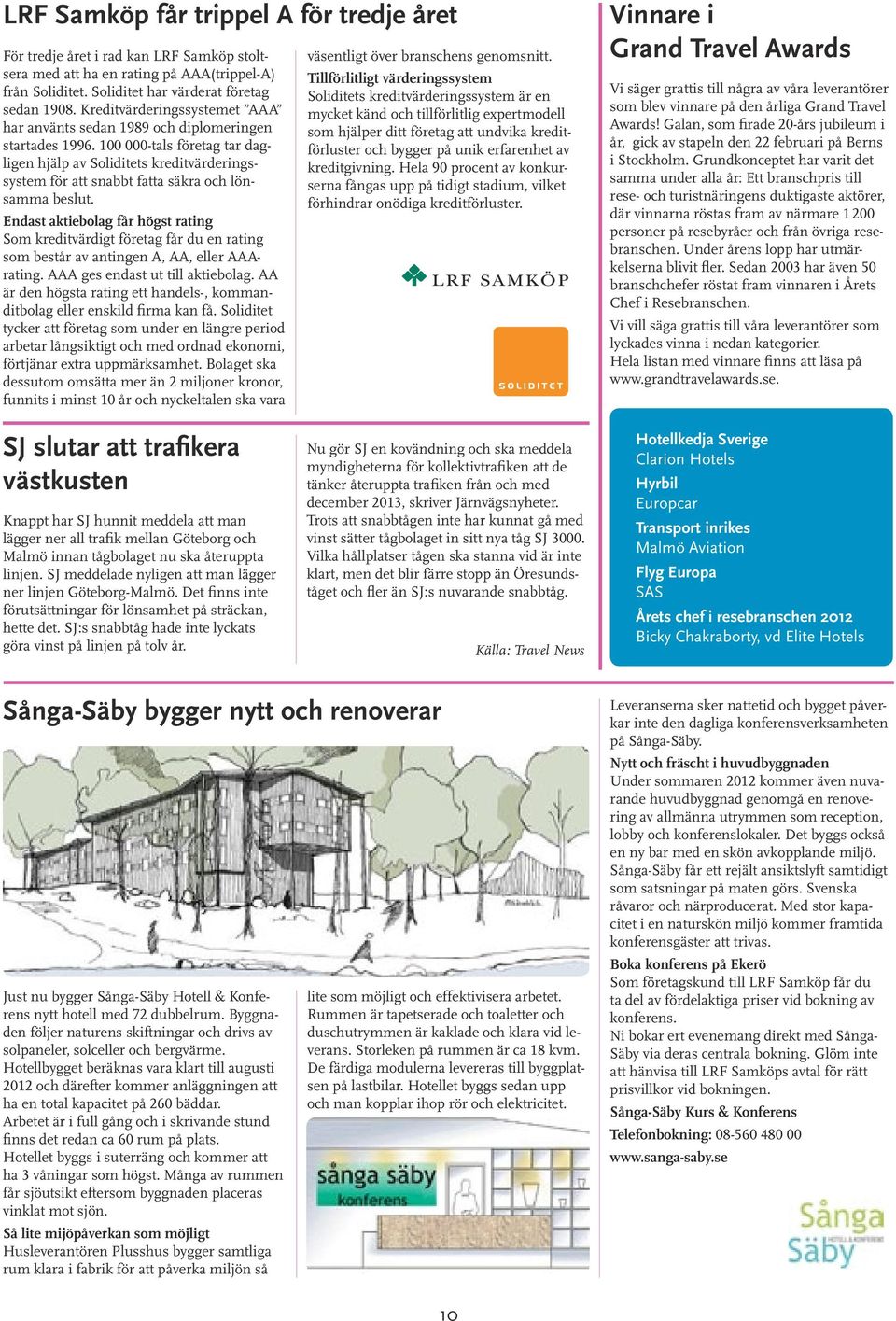 100 000-tals företag tar dagligen hjälp av Soliditets kreditvärderingssystem för att snabbt fatta säkra och lönsamma beslut.