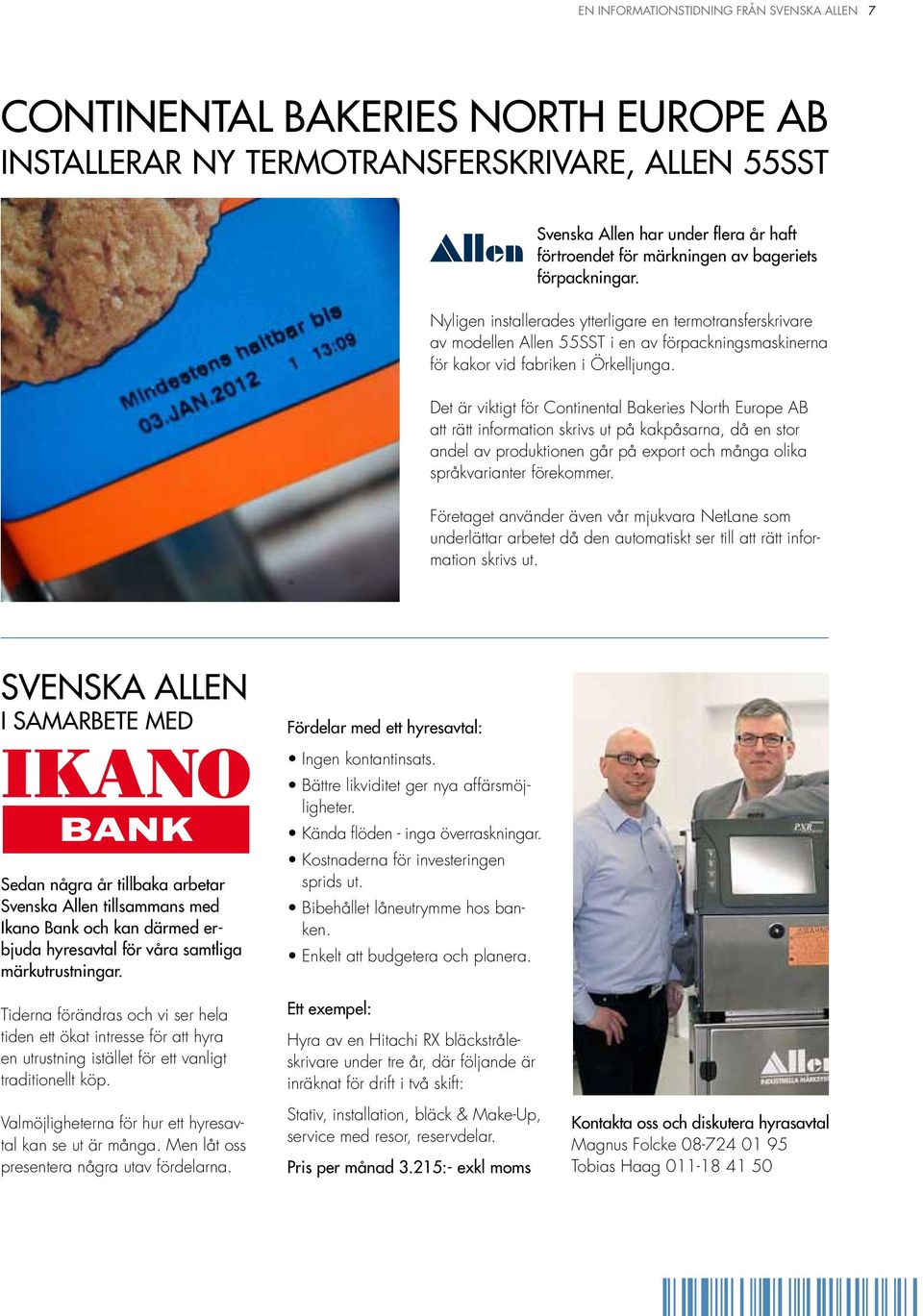 Det är viktigt för Continental Bakeries North Europe AB att rätt information skrivs ut på kakpåsarna, då en stor andel av produktionen går på export och många olika språkvarianter förekommer.