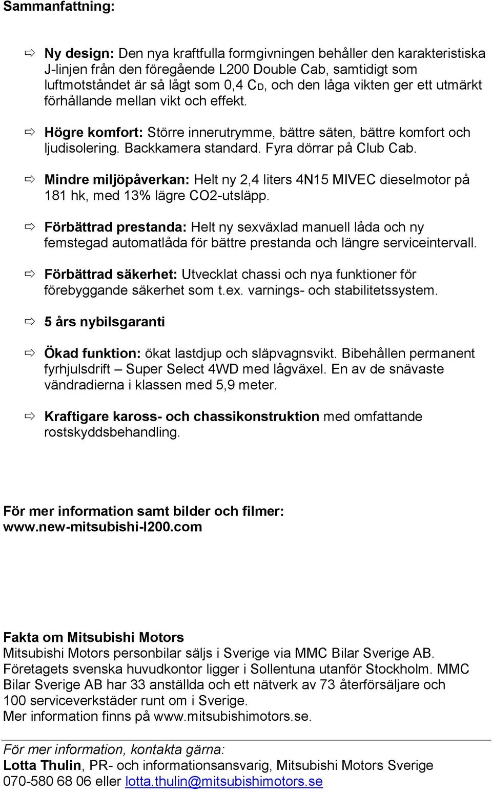 Mindre miljöpåverkan: Helt ny 2,4 liters 4N15 MIVEC dieselmotor på 181 hk, med 13% lägre CO2-utsläpp.