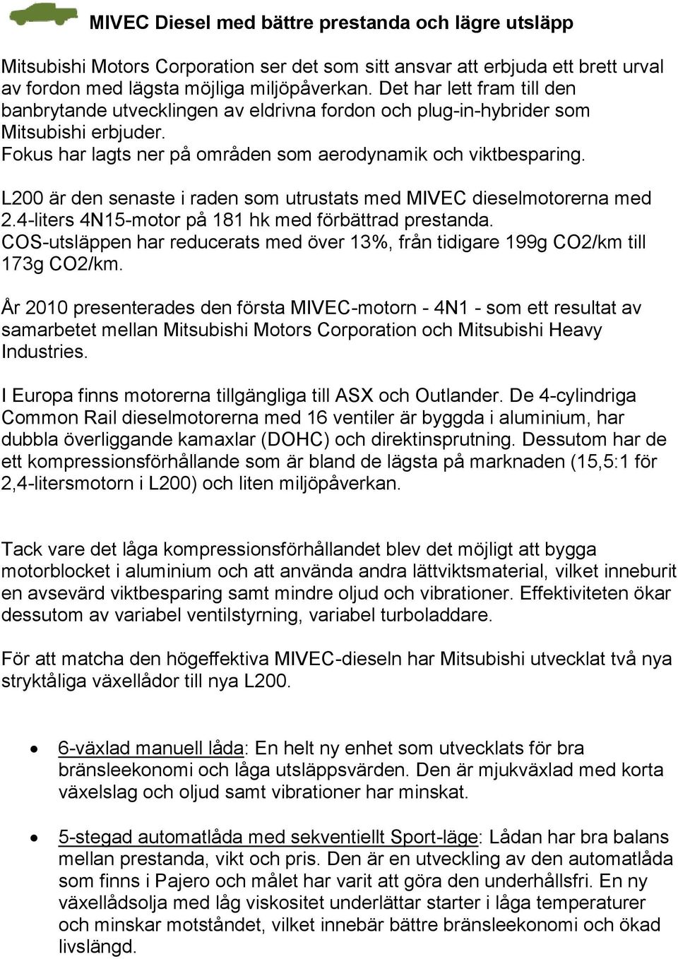 L200 är den senaste i raden som utrustats med MIVEC dieselmotorerna med 2.4-liters 4N15-motor på 181 hk med förbättrad prestanda.