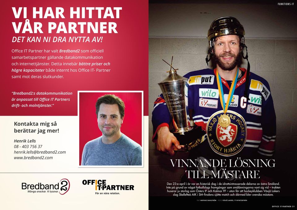 och internettjänster. Detta innebär bättre priser och högre kapaciteter både internt hos Office IT- Partner samt mot deras slutkunder. FUNKTIONS-IT Kontakta mig så berättar jag mer!