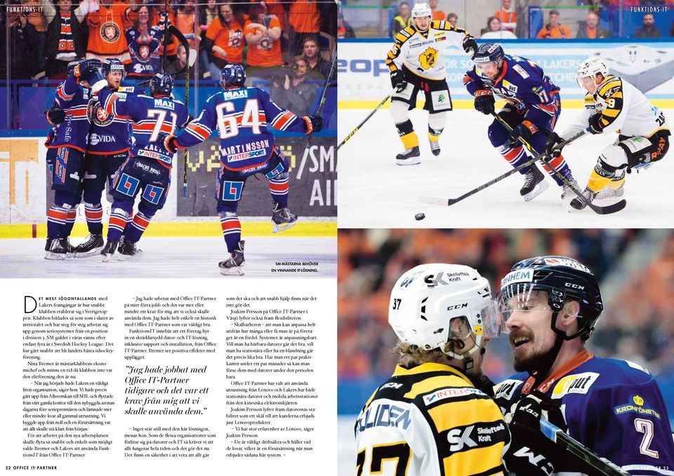 SM-guldet i våras vanns efter endast fyra år i Swedish Hockey League. Det har gått snabbt att bli landets bästa ishockeyförening.