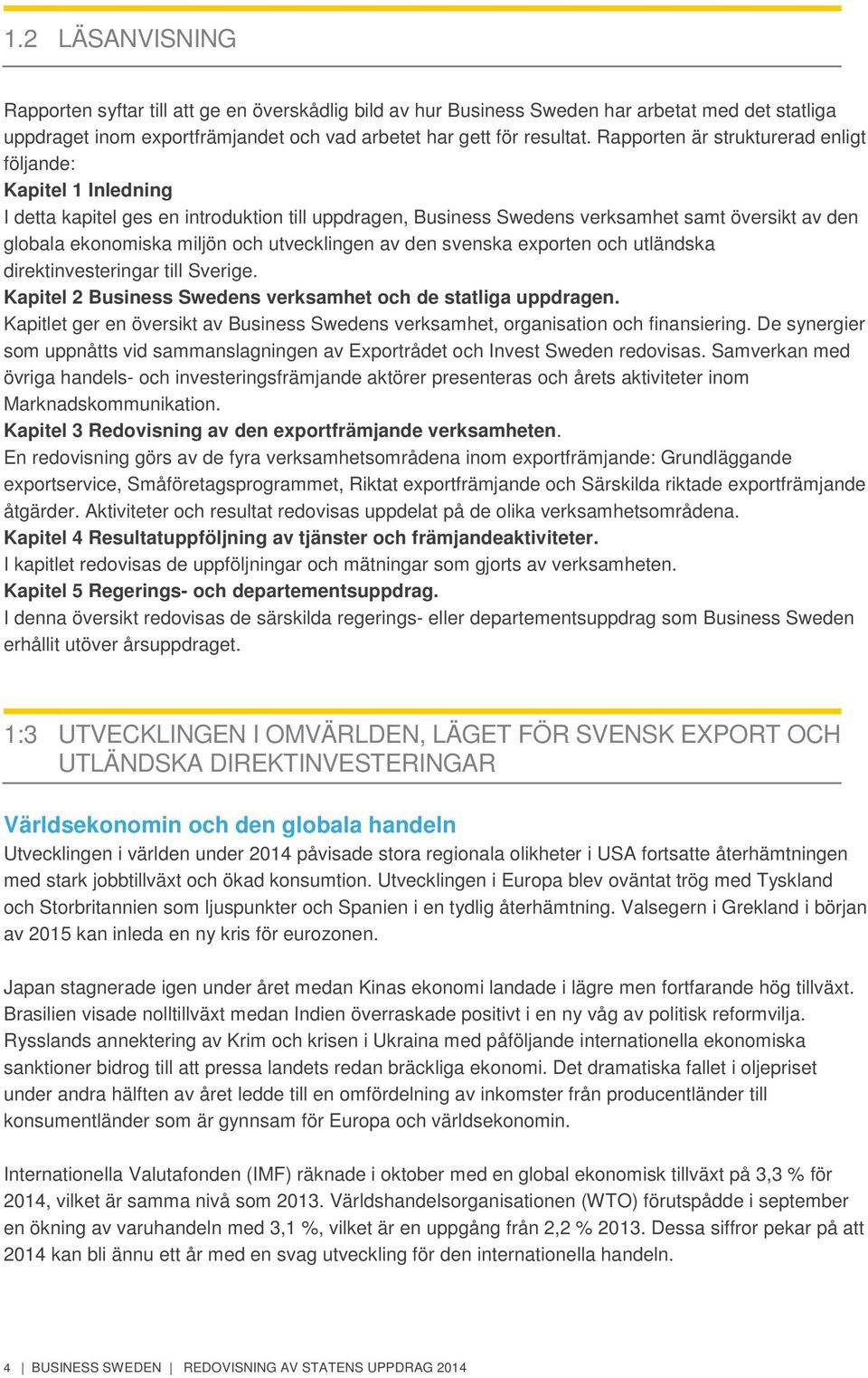 utvecklingen av den svenska exporten och utländska direktinvesteringar till Sverige. Kapitel 2 Business Swedens verksamhet och de statliga uppdragen.