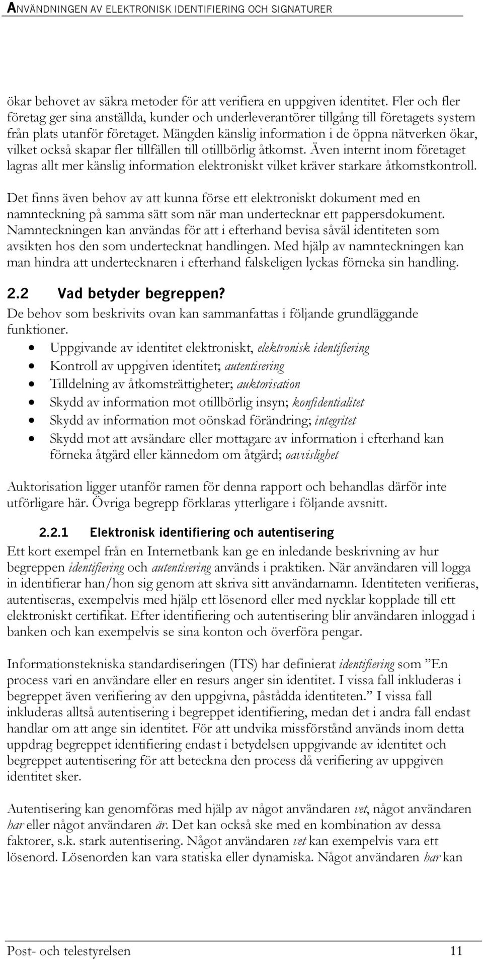 Mängden känslig information i de öppna nätverken ökar, vilket också skapar fler tillfällen till otillbörlig åtkomst.